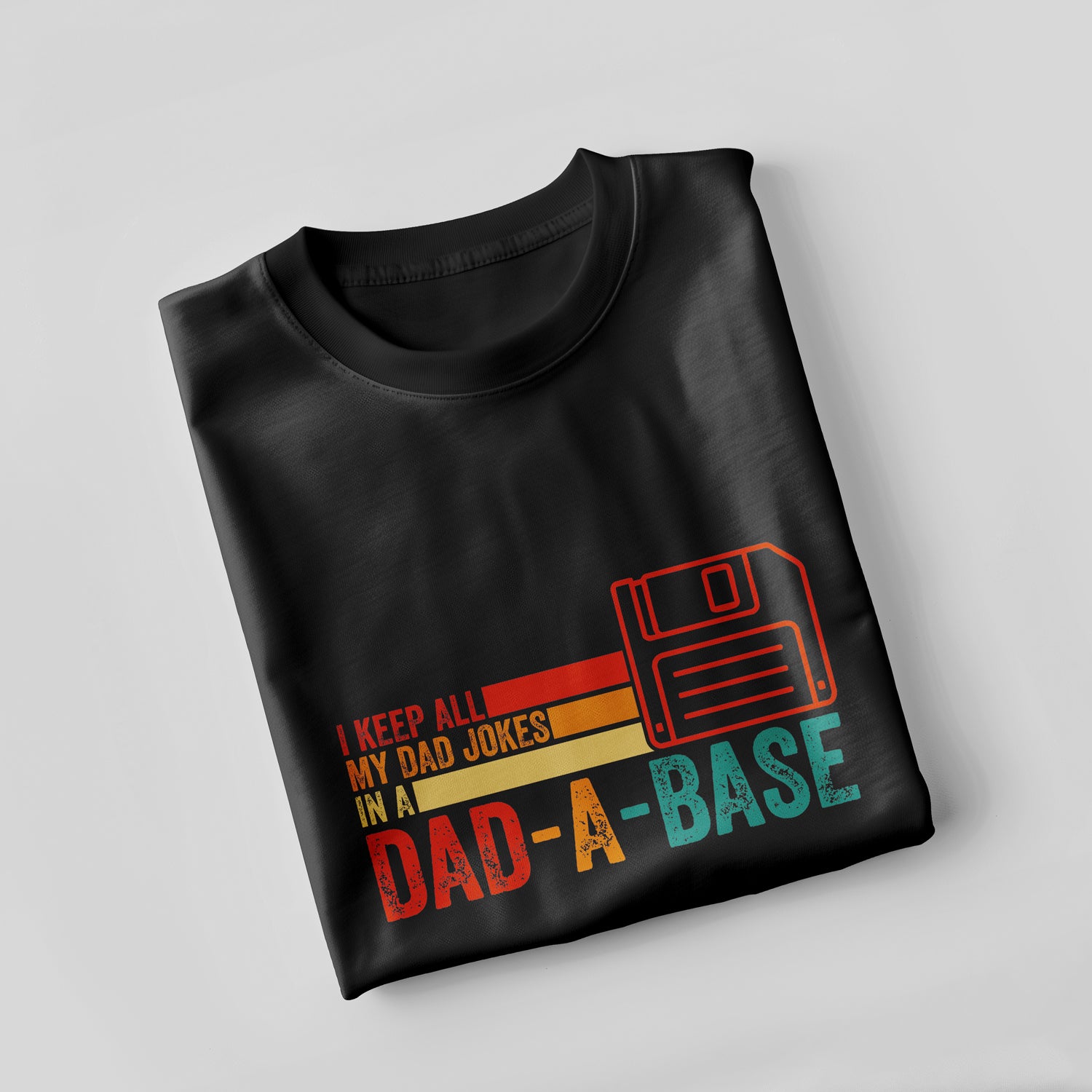 I keep all my dad jokes in a Dad-a-Base T-Shirt