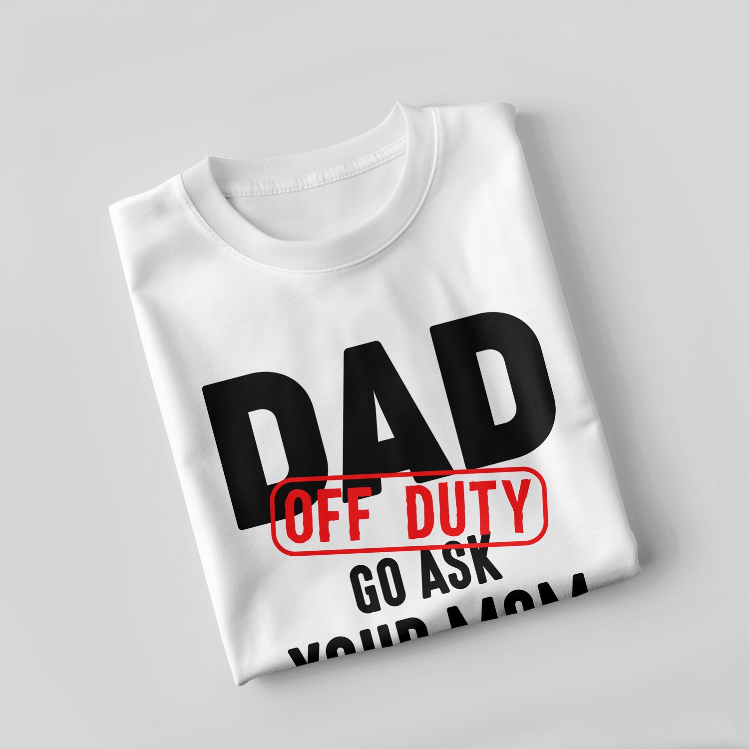 Off Duty Go Ask Your Mom T-Shirt